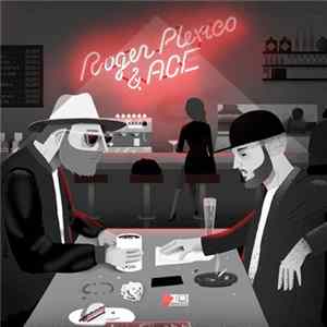 Roger Plexico & Ace - Roger Plexico & Ace mp3