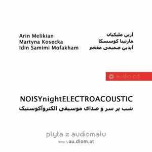 Martyna Kosecka, Idin Samimi Mofakham, Arin Melikian, Spectro Duo - NOISY night ELECTROACOUSTIC mp3