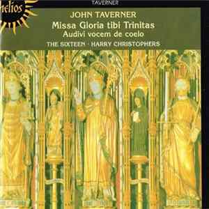 John Taverner - The Sixteen / Harry Christophers - Missa Gloria Tibi Trinitas - Audivi Vocem De Coelo mp3