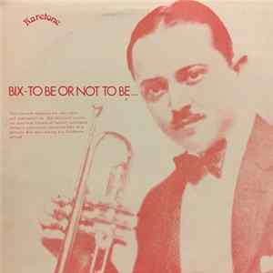 Bix Beiderbecke - To Be Or Not To Be... mp3