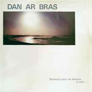Dan Ar Bras - Musiques Pour Les Silences À Venir ... mp3