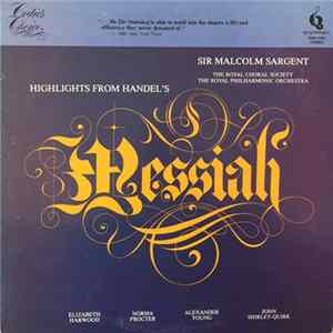The Royal Choral Society, The Royal Philharmonic Orchestra, Sir Malcolm Sargent, Elizabeth Harwood, Norma Procter, Alexander Young, John Shirley-Quirk - Highlight From Handel's Messiah mp3