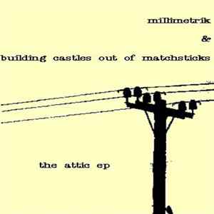 Millimetrik & Building Castles Out Of Matchsticks - The Attic EP mp3