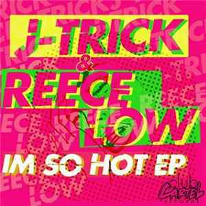 J-Trick & Reece Low - I'm So Hot EP mp3