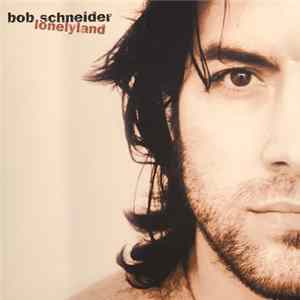 Bob Schneider - Lonelyland mp3