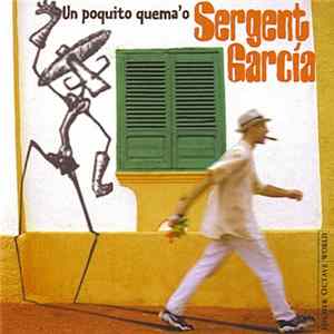 Sergent Garcia - Un Poquito Quema'o mp3