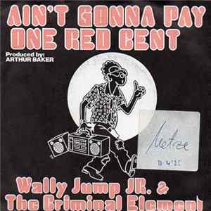 Wally Jump Jr & The Criminal Element - Ain't Gonna Pay One Red Cent mp3