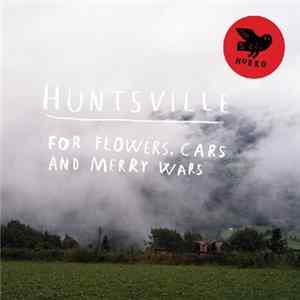 Huntsville - For Flowers, Cars And Merry Wars mp3