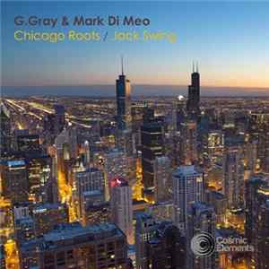 G.Gray & Mark Di Meo - Chicago Roots / Jack Swing mp3