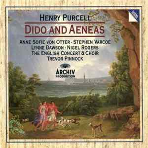 Henry Purcell • Anne Sofie Von Otter • Stephen Varcoe • Lynne Dawson • Nigel Rogers - The English Concert & Choir, Trevor Pinnock - Dido & Aeneas mp3