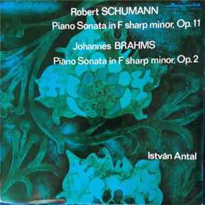 Robert Schumann, Johannes Brahms, István Antal - Piano Sonata In F Sharp Minor, Op. 11 - Piano Sonata In F Sharp Minor, Op. 2 mp3