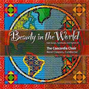 The Concordia Choir, René Clausen - Beauty In The World mp3