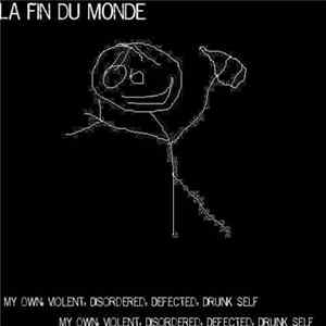 La Fin Du Monde - My Own, Violent, Disordered, Defected, Drunk Self mp3