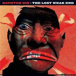 Bathtub Gin - The Lost Weak End mp3