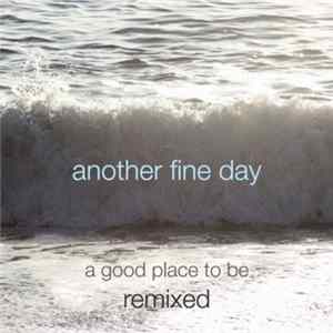 Another Fine Day - A Good Place To Be - Remixed mp3