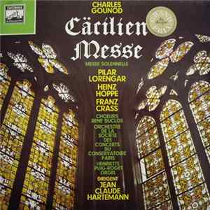 Charles Gounod - Pilar Lorengar, Heinz Hoppe, Franz Crass, Choeurs Rene Duclos, Orchestre De La Societe Des Concerts Du Conservatoire Paris, Henriette Puig-Roget, Jean Claude Hartemann - Cäcilien Messe = Messe Solennelle mp3