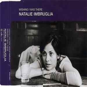 Natalie Imbruglia - Wishing I Was There mp3