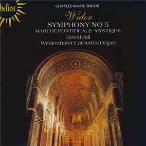 Charles-Marie Widor, David Hill - Symphonie No 5 ‧ Marche Pontificale ‧ Mystique mp3