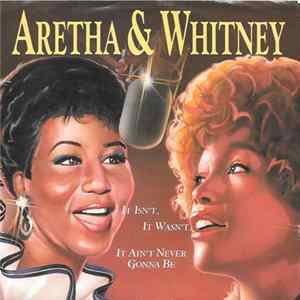 Aretha & Whitney - It Isn't, It Wasn't, It Ain't Never Gonna Be mp3
