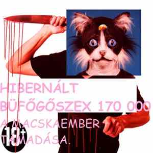 Hibernált Büfőgőszex 170 000 - A MACSKAEMBER TÁMADÁSA. mp3