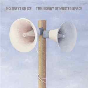 Holidays On Ice - The Luxury of Wasted Space mp3
