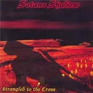 Satans Shadow - Strangled To The Cross mp3