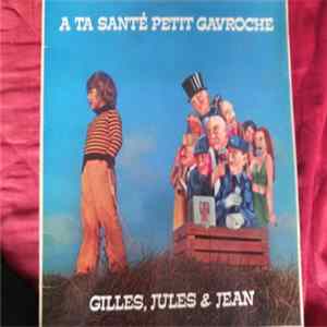 Gilles, Jules & Jean - A Ta Santé Petit Gavroche mp3