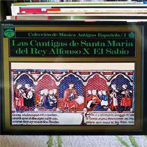 Capilla Musical Y Escolanía De Santa Cruz Del Valle De Los Caídos, Atrium Musicae, Gregorio Paniagua, Jens Uwe Eggers, Laurentino Sáenz De Buruaga, Jose Luis Ochoa De Olza - Las Cantigas De Santa Maria Del Rey Alfonso X El Sabio mp3