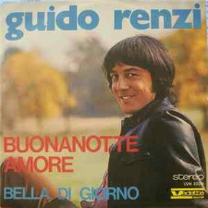 Guido Renzi - Buonanotte Amore / Bella Di Giorno mp3