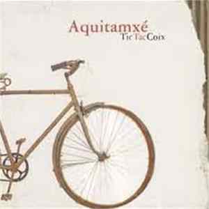Aquitamxé - Tic Tac Coix mp3
