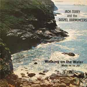 Jack Terry And The Gospel Harmoneers - Walking On Water mp3