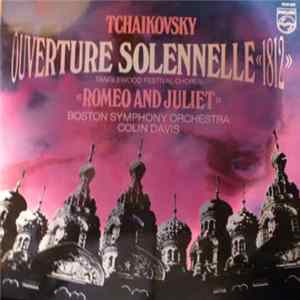 Tchaikovsky / Tanglewood Festival Chorus, Boston Symphony Orchestra, Colin Davis - 1812 Overture / Romeo And Juliet mp3