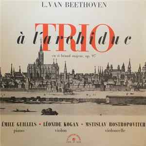 L. Van Beethoven, Émile Guillels • Léonide Kogan • Mstislav Rostropovitch - Trio À L'Archiduc En Si Bémol Majeur, Op. 97 mp3