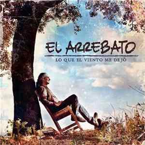 El Arrebato - Lo Que El Viento Me Dejó mp3
