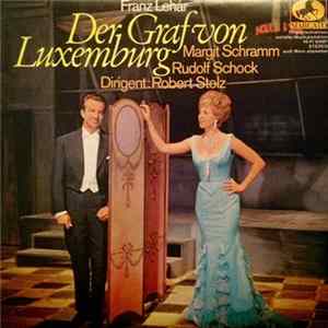 Franz Lehár, Margit Schramm, Rudolf Schock , Dirigent Robert Stolz - Der Graf Von Luxemburg (Großer Querschnitt) mp3