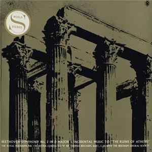 Beethoven, The Royal Philharmonic Orchestra Conducted By Sir Thomas Beecham, Bart. C.H. With The Beecham Choral Society - Beethoven Symphony No. 2 In D Major • Incidental Music To "The Ruins Of Athens" mp3