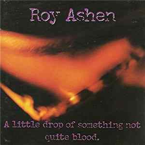 Roy Ashen - A Little Drop Of Something Not Quite Blood mp3
