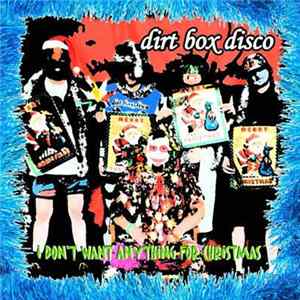 Dirt Box Disco - I Don't Want Anything For Christmas mp3