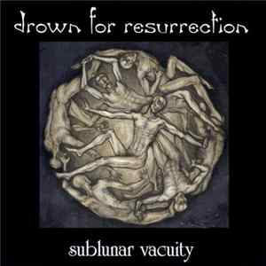 Drown For Resurrection - Sublunar Vacuity mp3