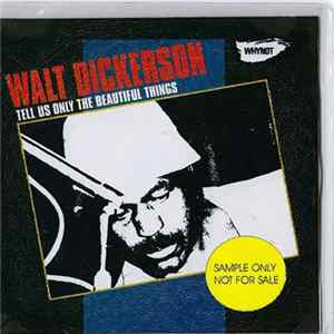Walt Dickerson - Tell Us Only The Beautiful Things mp3
