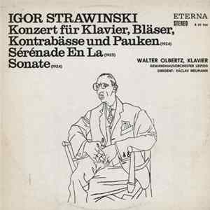 Igor Strawinsky - Walter Olbertz, Gewandhausorchester Leipzig , Dirigent: Václav Neumann - Konzert Für Klavier, Bläser, Kontrabässe Und Pauken (1924) / Sérénade En La (1925) / Sonate (1924) mp3