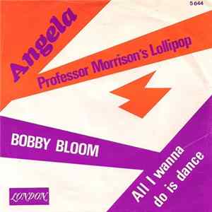 Professor Morrison's Lollipop / Bobby Bloom - Angela / All I Wanna Do Is Dance mp3