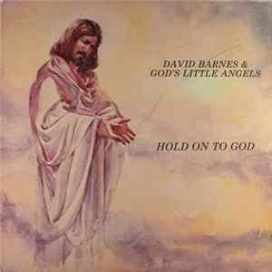 David Barnes & God's Little Angels - Hold On To God mp3