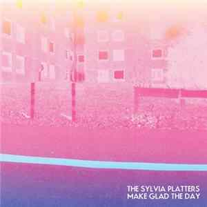 The Sylvia Platters - Make Glad The Day mp3
