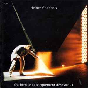 Heiner Goebbels - Ou Bien Le Débarquement Désastreux mp3