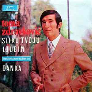 Toma Zdravković - Sliku Tvoju Ljubim / Danka mp3