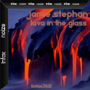 Jamie Stephan - Lava In The Glass mp3