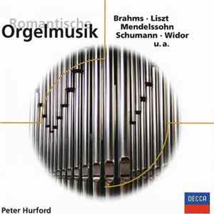Peter Hurford - Romantische Orgelmusik (Brahms, Liszt, Mendelssohn, Schumann, Widor, u.a.) mp3