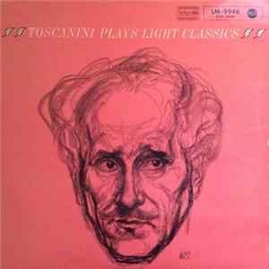 Arturo Toscanini And The NBC Symphony Orchestra - Toscanini Plays Light Classics mp3