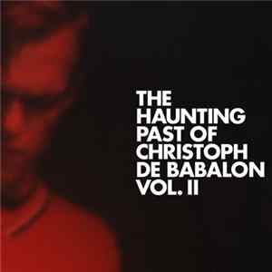Christoph De Babalon - The Haunting Past Of Christoph De Babalon, Vol. II mp3